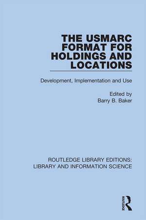 The USMARC Format for Holdings and Locations: Development, Implementation and Use de Barry B. Baker