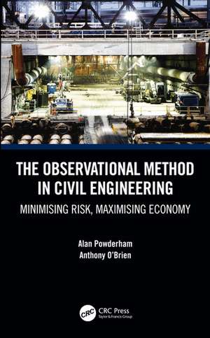 The Observational Method in Civil Engineering: Minimising Risk, Maximising Economy de Alan Powderham