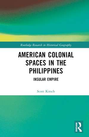 American Colonial Spaces in the Philippines: Insular Empire de Scott Kirsch