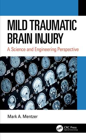 Mild Traumatic Brain Injury: A Science and Engineering Perspective de Mark A. Mentzer