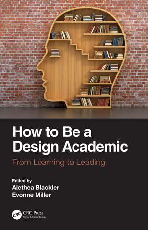 How to Be a Design Academic: From Learning to Leading de Alethea Blackler