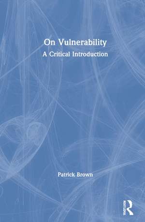 On Vulnerability: A Critical Introduction de Patrick Brown