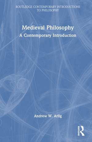 Medieval Philosophy: A Contemporary Introduction de Andrew W Arlig