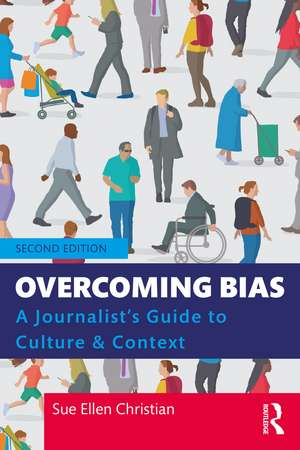 Overcoming Bias: A Journalist's Guide to Culture & Context de Sue Ellen Christian