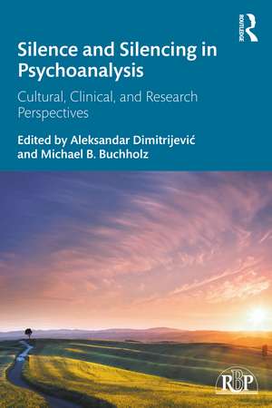 Silence and Silencing in Psychoanalysis: Cultural, Clinical, and Research Perspectives de Aleksandar Dimitrijević