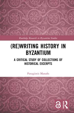 (Re)writing History in Byzantium: A Critical Study of Collections of Historical Excerpts de Panagiotis Manafis