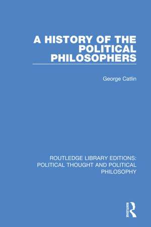 A History of the Political Philosophers de George Catlin