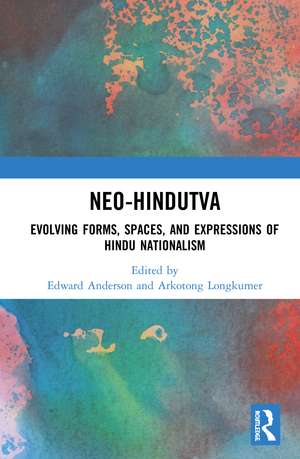 Neo-Hindutva: Evolving Forms, Spaces, and Expressions of Hindu Nationalism de Edward Anderson