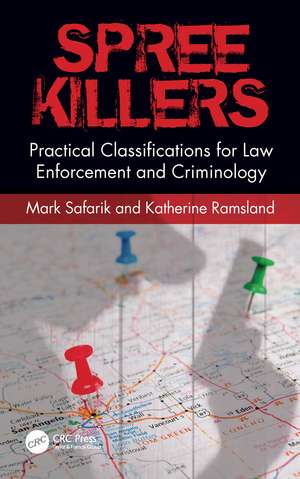 Spree Killers: Practical Classifications for Law Enforcement and Criminology de Mark Safarik