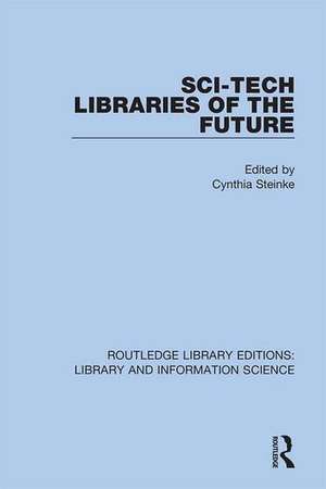 Sci-Tech Libraries of the Future de Cynthia Steinke