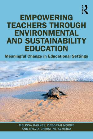 Empowering Teachers through Environmental and Sustainability Education: Meaningful Change in Educational Settings de Melissa Barnes