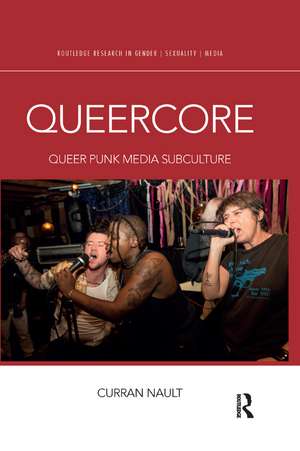 Queercore: Queer Punk Media Subculture de Curran Nault