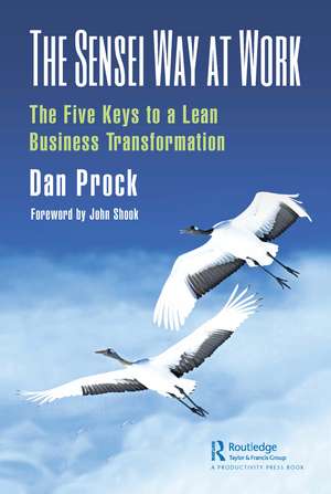 The Sensei Way at Work: The Five Keys to a Lean Business Transformation de Dan Prock