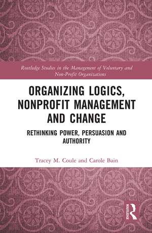 Organizing Logics, Nonprofit Management and Change: Rethinking Power, Persuasion and Authority de Tracey Coule