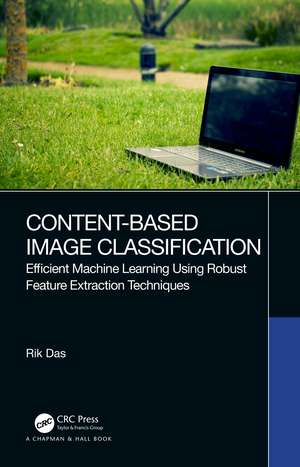 Content-Based Image Classification: Efficient Machine Learning Using Robust Feature Extraction Techniques de Rik Das