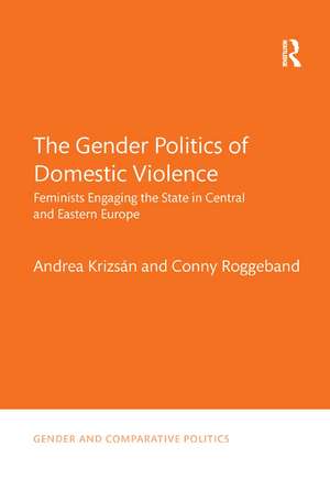 The Gender Politics of Domestic Violence: Feminists Engaging the State in Central and Eastern Europe de Andrea Krizsán