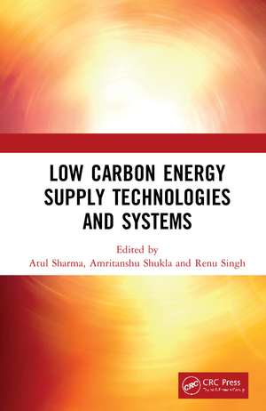 Low Carbon Energy Supply Technologies and Systems de Atul Sharma