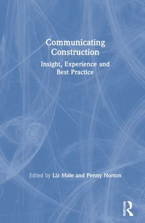 Communicating Construction: Insight, Experience and Best Practice de Liz Male