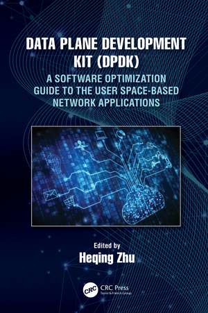 Data Plane Development Kit (DPDK): A Software Optimization Guide to the User Space-Based Network Applications de Heqing Zhu