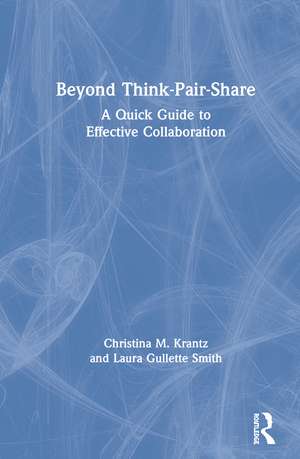 Beyond Think-Pair-Share: A Quick Guide to Effective Collaboration de Christina M. Krantz