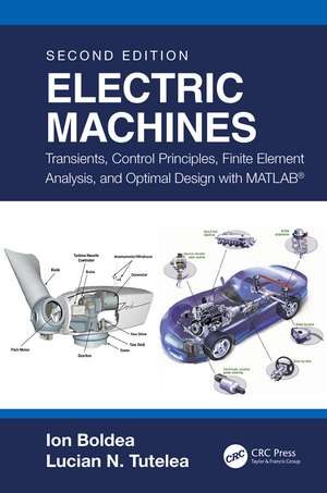 Electric Machines: Transients, Control Principles, Finite Element Analysis, and Optimal Design with MATLAB® de Ion Boldea