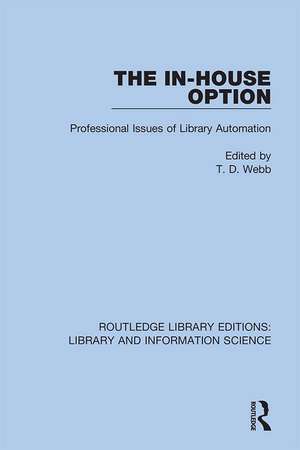 The In-House Option: Professional Issues of Library Automation de T.D. Webb