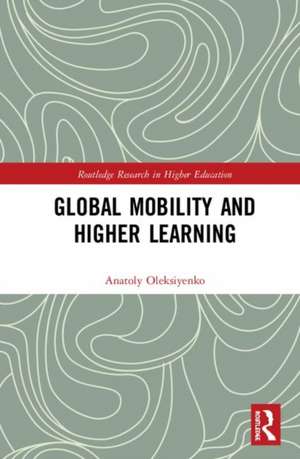 Global Mobility and Higher Learning de Anatoly Oleksiyenko