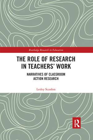 The Role of Research in Teachers' Work: Narratives of Classroom Action Research de Lesley Scanlon