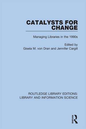 Catalysts for Change: Managing Libraries in the 1990s de Gisela M. von Dran