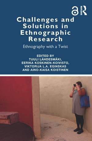 Challenges and Solutions in Ethnographic Research: Ethnography with a Twist de Tuuli Lähdesmäki