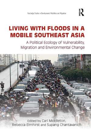 Living with Floods in a Mobile Southeast Asia: A Political Ecology of Vulnerability, Migration and Environmental Change de Carl Middleton