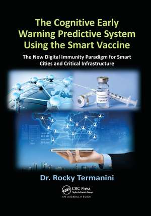 The Cognitive Early Warning Predictive System Using the Smart Vaccine: The New Digital Immunity Paradigm for Smart Cities and Critical Infrastructure de Rocky Termanini