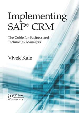 Implementing SAP® CRM: The Guide for Business and Technology Managers de Vivek Kale