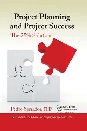 Project Planning and Project Success: The 25% Solution de Pedro Serrador