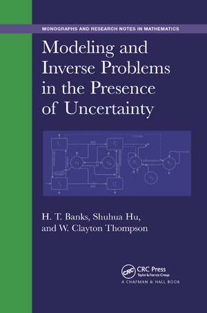 Modeling and Inverse Problems in the Presence of Uncertainty de H. T. Banks