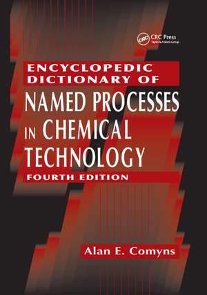 Encyclopedic Dictionary of Named Processes in Chemical Technology de Alan E. Comyns