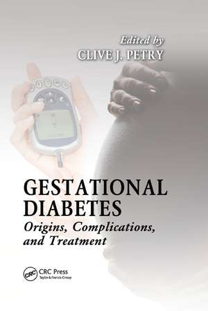 Gestational Diabetes: Origins, Complications, and Treatment de Clive Petry