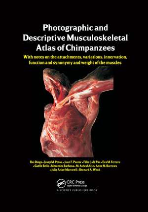 Photographic and Descriptive Musculoskeletal Atlas of Chimpanzees: With Notes on the Attachments, Variations, Innervation, Function and Synonymy and Weight of the Muscles de Rui Diogo