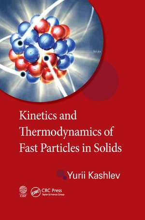 Kinetics and Thermodynamics of Fast Particles in Solids de Yurii Kashlev