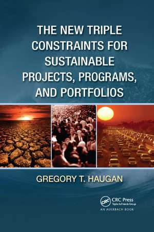 The New Triple Constraints for Sustainable Projects, Programs, and Portfolios de Gregory T. Haugan