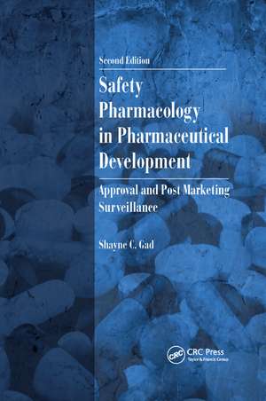 Safety Pharmacology in Pharmaceutical Development: Approval and Post Marketing Surveillance, Second Edition de Shayne C. Gad