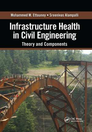 Infrastructure Health in Civil Engineering: Theory and Components de Mohammed M. Ettouney