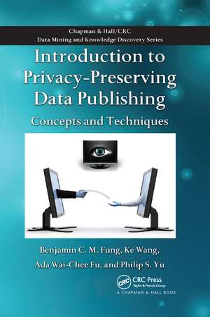 Introduction to Privacy-Preserving Data Publishing: Concepts and Techniques de Benjamin C. M. Fung