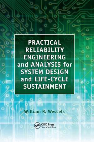 Practical Reliability Engineering and Analysis for System Design and Life-Cycle Sustainment de William Wessels