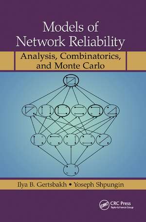 Models of Network Reliability: Analysis, Combinatorics, and Monte Carlo de Ilya B. Gertsbakh