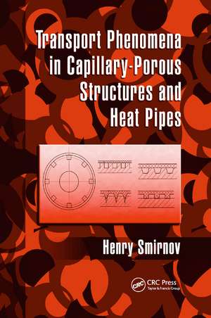 Transport Phenomena in Capillary-Porous Structures and Heat Pipes de Henry Smirnov