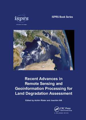 Recent Advances in Remote Sensing and Geoinformation Processing for Land Degradation Assessment de Achim Roeder