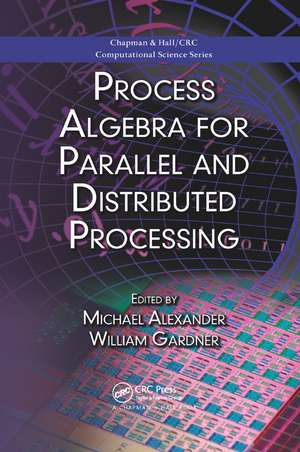 Process Algebra for Parallel and Distributed Processing de Michael Alexander