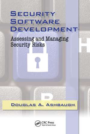 Security Software Development: Assessing and Managing Security Risks de CISSP, Douglas A. Ashbaugh