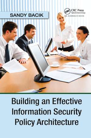 Building an Effective Information Security Policy Architecture de Sandy Bacik